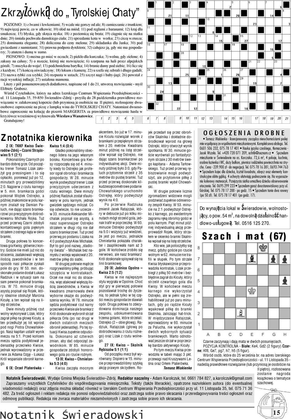 wzrusza; 25) dominanta eleganta; 28) doliczona do ceny melona; 29) układanka dla Janka; 30) pod gwiazdami z namiotami; 31) prawna podpora dyrektora; 32) całujesz ją, gdy nie ma gospodarzy; 3) atutem