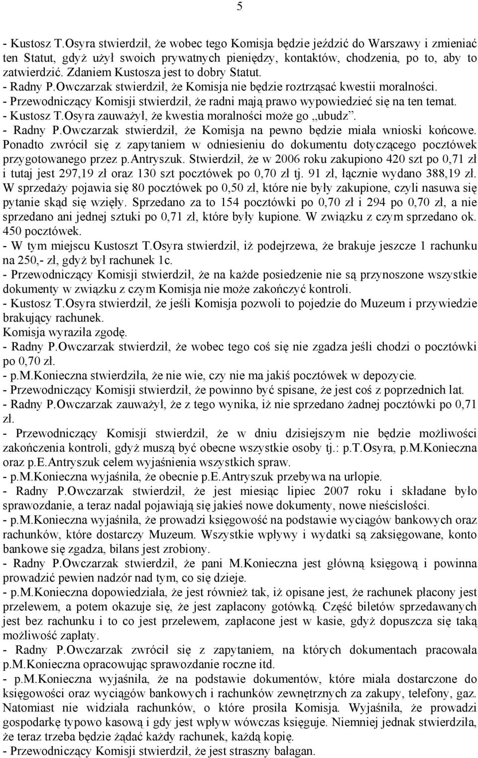 - Przewodniczący Komisji stwierdził, że radni mają prawo wypowiedzieć się na ten temat. - Kustosz T.Osyra zauważył, że kwestia moralności może go ubudz. - Radny P.