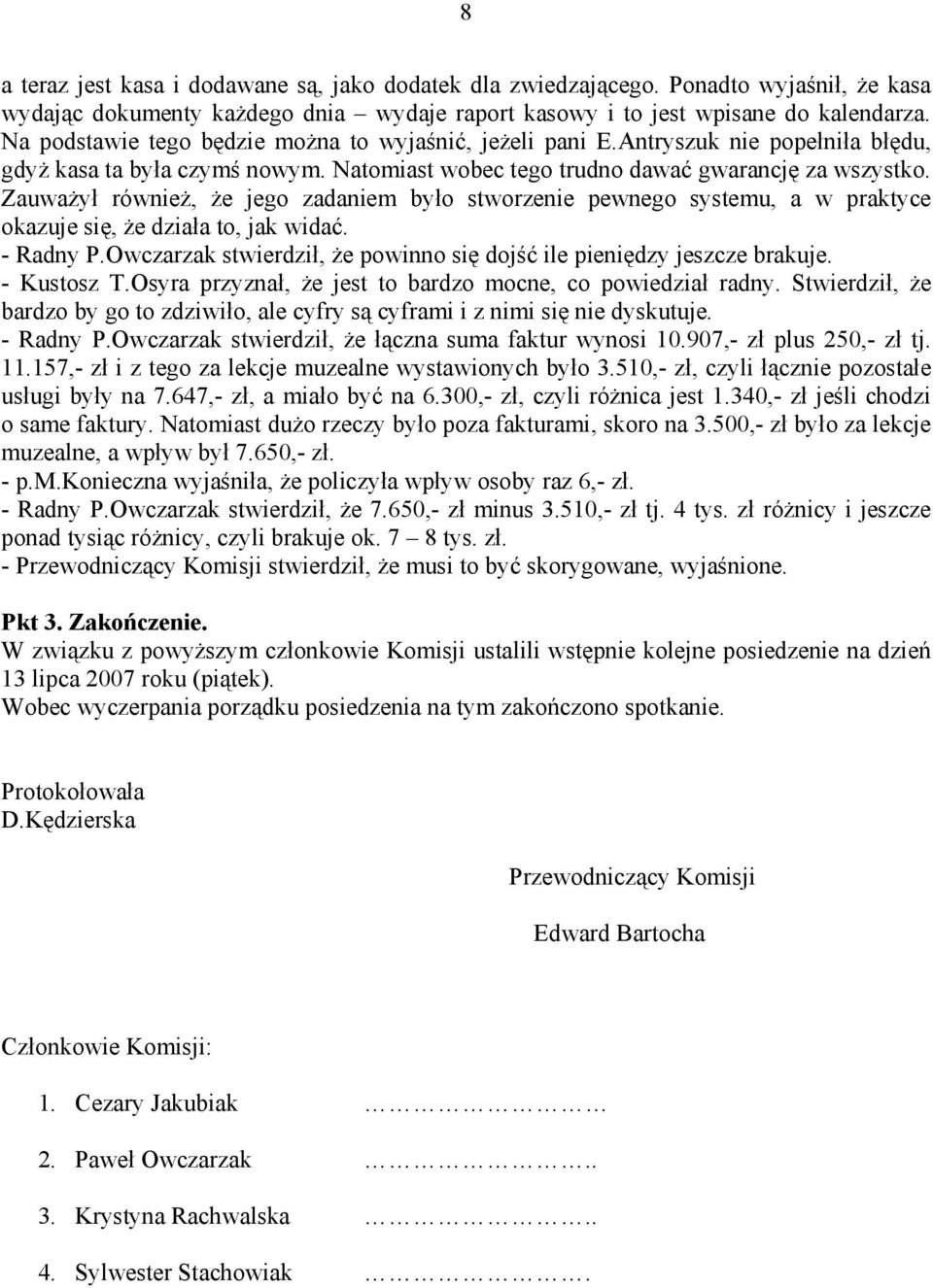 Zauważył również, że jego zadaniem było stworzenie pewnego systemu, a w praktyce okazuje się, że działa to, jak widać. - Radny P.