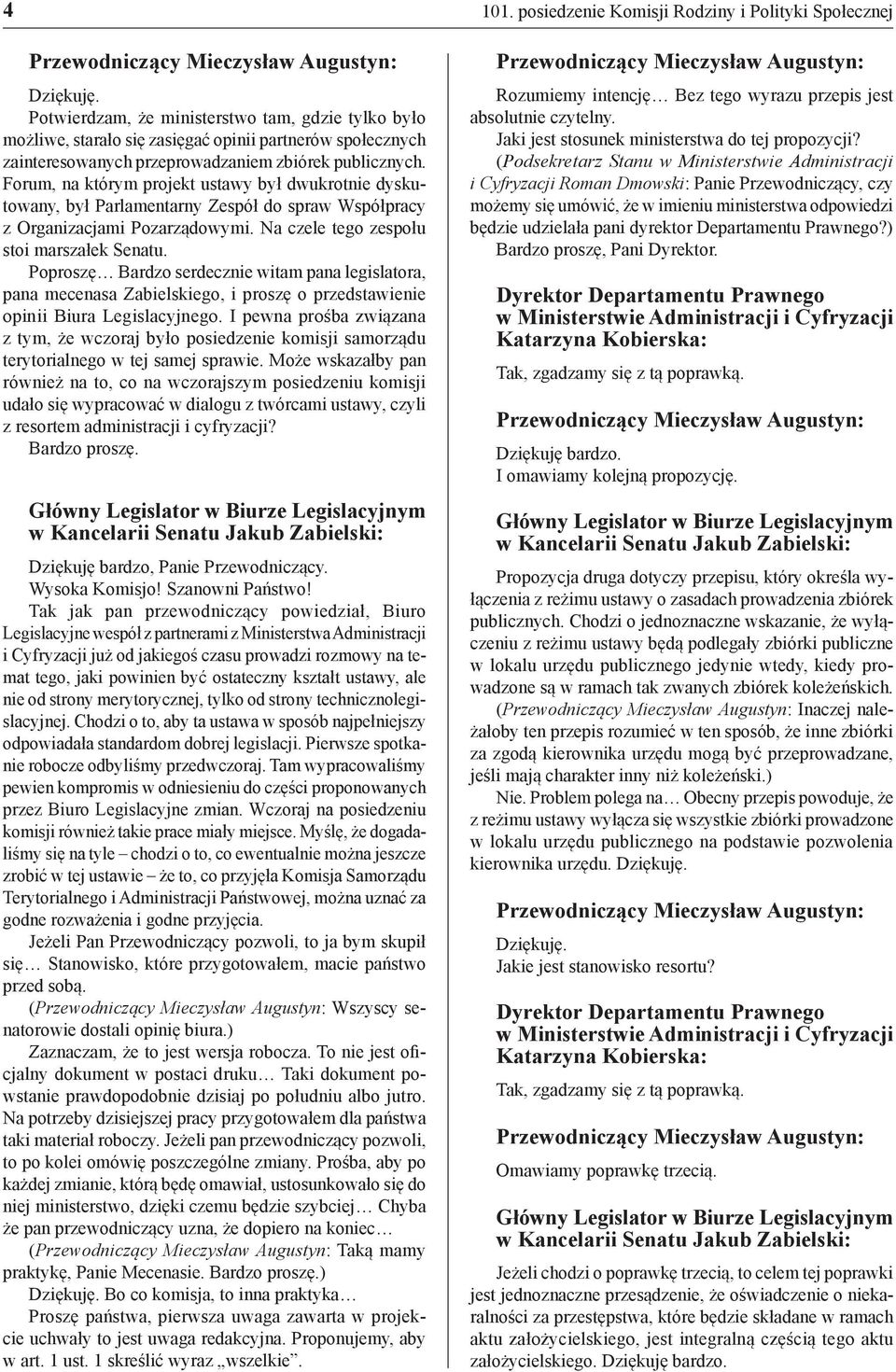 Poproszę Bardzo serdecznie witam pana legislatora, pana mecenasa Zabielskiego, i proszę o przedstawienie opinii Biura Legislacyjnego.