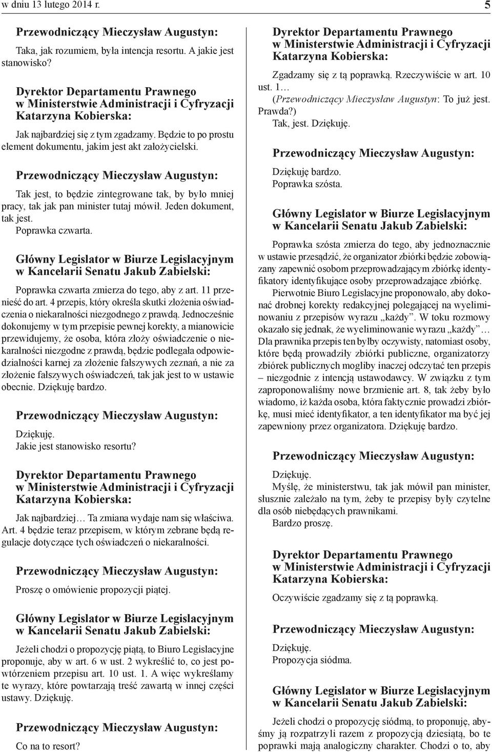 11 przenieść do art. 4 przepis, który określa skutki złożenia oświadczenia o niekaralności niezgodnego z prawdą.