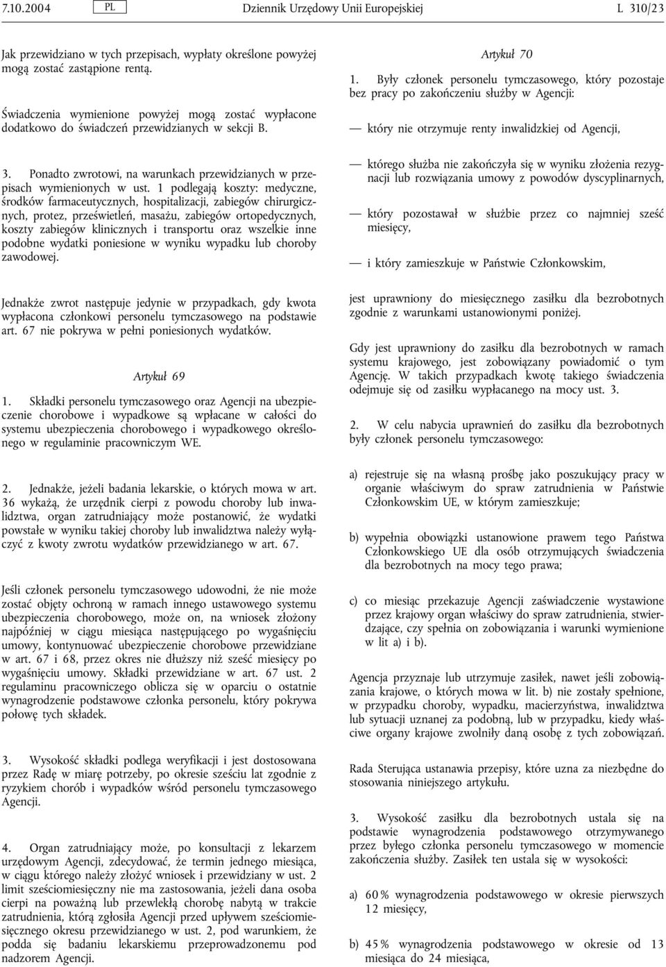 1 podlegają koszty: medyczne, środków farmaceutycznych, hospitalizacji, zabiegów chirurgicznych, protez, prześwietleń, masażu, zabiegów ortopedycznych, koszty zabiegów klinicznych i transportu oraz