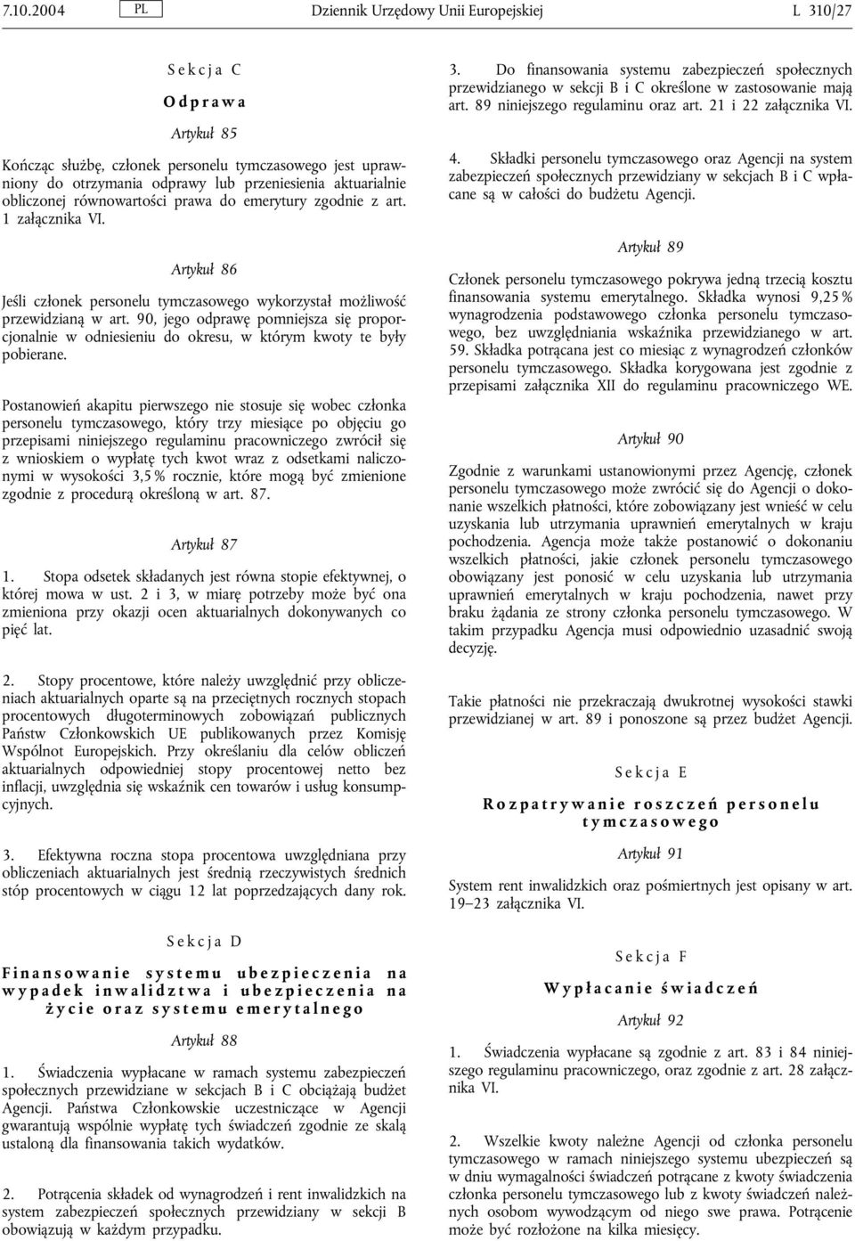 90, jego odprawę pomniejsza się proporcjonalnie w odniesieniu do okresu, w którym kwoty te były pobierane.