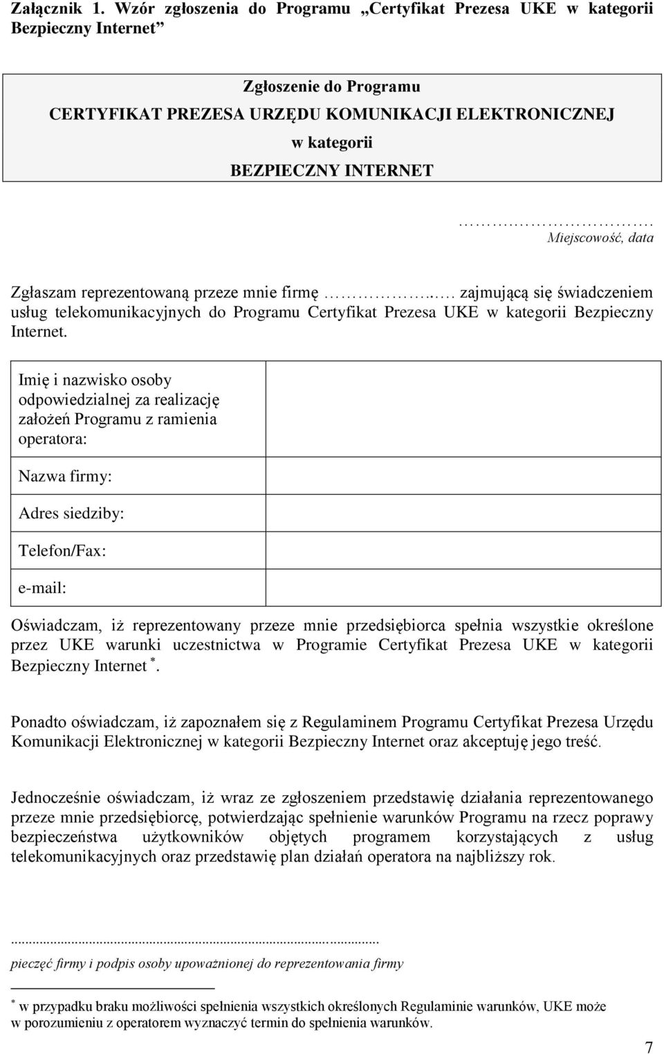 . Miejscowość, data Zgłaszam reprezentowaną przeze mnie firmę... zajmującą się świadczeniem usług telekomunikacyjnych do Programu Certyfikat Prezesa UKE w kategorii Bezpieczny Internet.