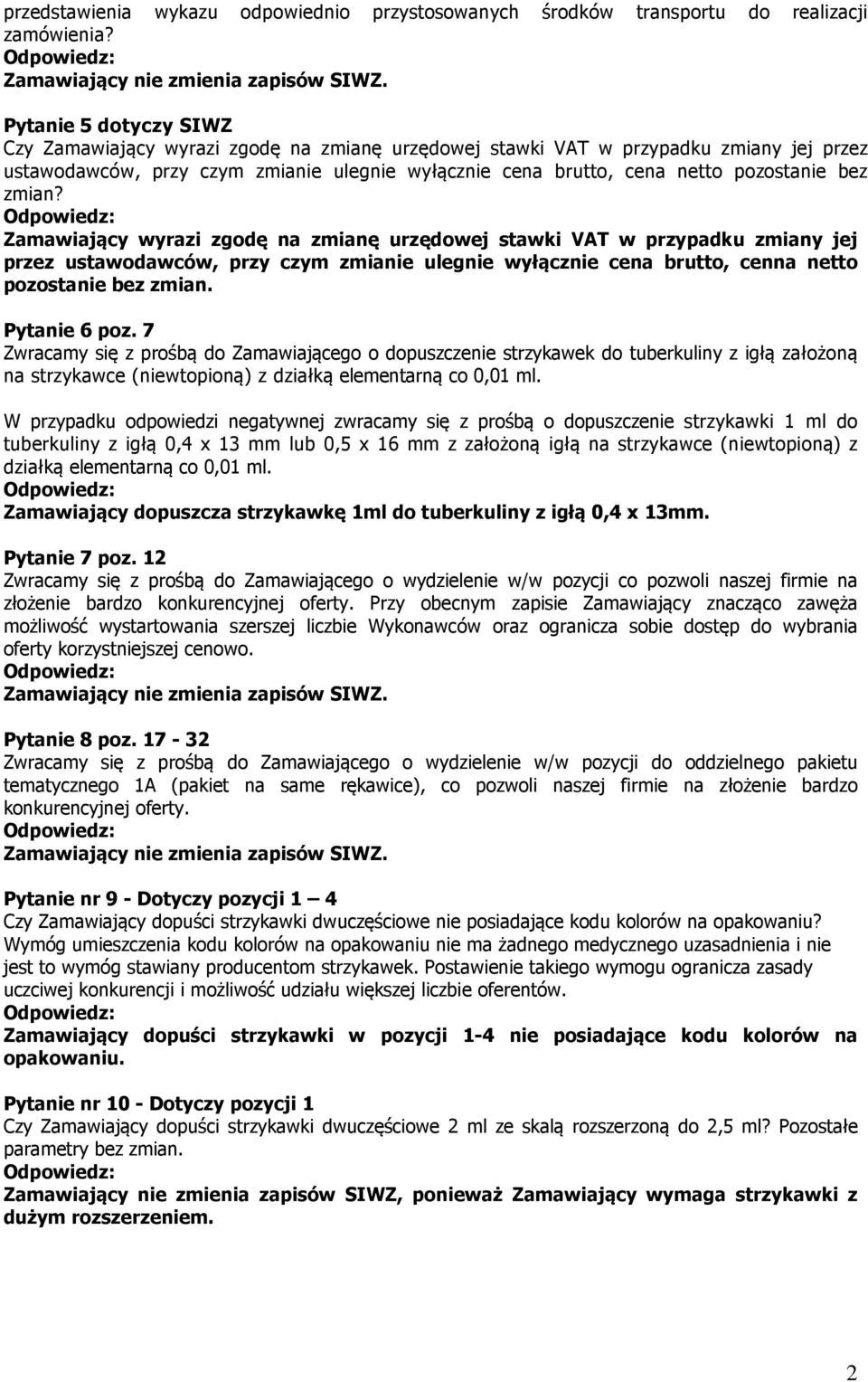 bez zmian? Zamawiający wyrazi zgodę na zmianę urzędowej stawki VAT w przypadku zmiany jej przez ustawodawców, przy czym zmianie ulegnie wyłącznie cena brutto, cenna netto pozostanie bez zmian.