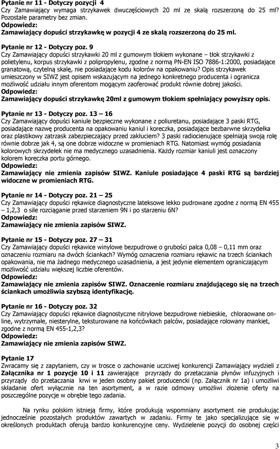 9 Czy Zamawiający dopuści strzykawki 20 ml z gumowym tłokiem wykonane tłok strzykawki z polietylenu, korpus strzykawki z polipropylenu, zgodne z normą PN-EN ISO 7886-1:2000, posiadające granatową,