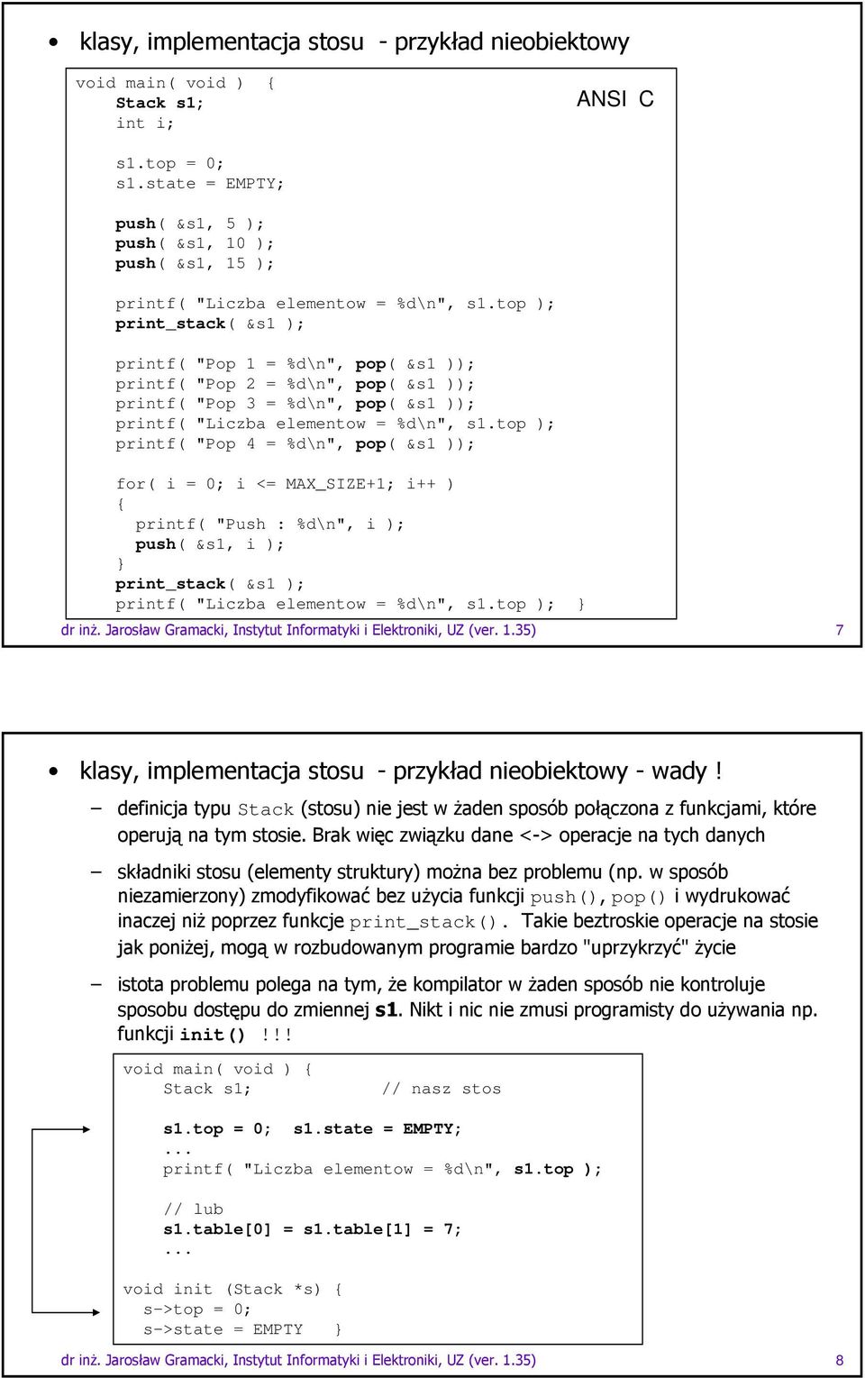 top ); printf( "Pop 4 = %d\n", pop( &s1 )); for( i = 0; i <= MAX_SIZE+1; i++ ) printf( "Push : %d\n", i ); push( &s1, i ); print_stack( &s1 ); printf( "Liczba elementow = %d\n", s1.top );!" 7 # *)&*' / & - ( )*Stack " )*4/*.