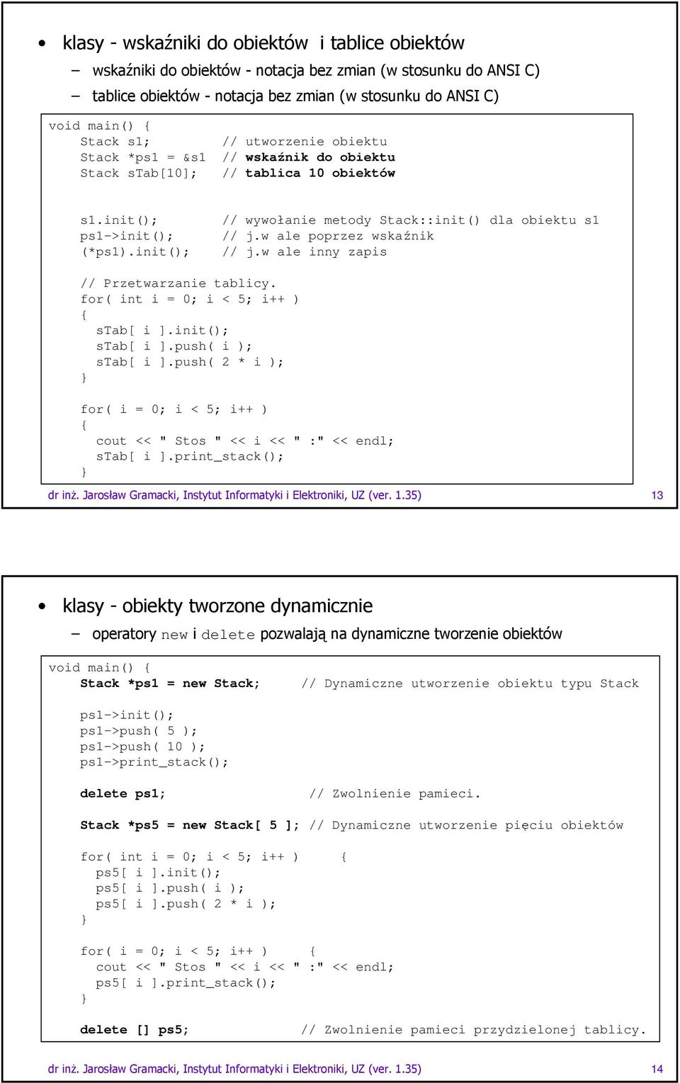 init(); stab[ i ].push( i ); stab[ i ].push( 2 * i ); for( i = 0; i < 5; i++ ) cout << " Stos " << i << " :" << endl; stab[ i ].print_stack();!" 13 # & / ' ' ( *new delete*').