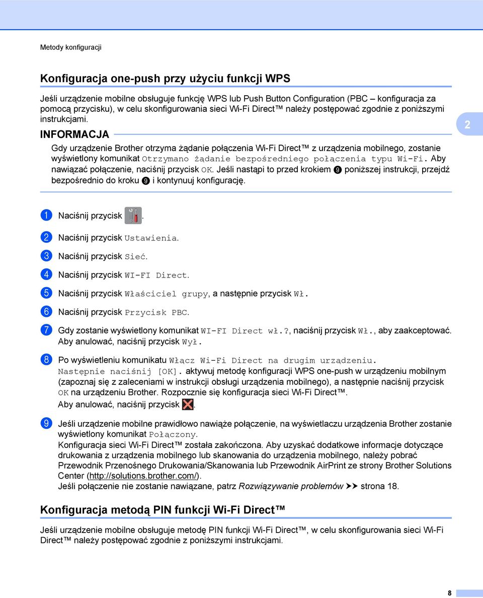 INFORMACJA Gdy urządzenie Brother otrzyma żądanie połączenia Wi-Fi Direct z urządzenia mobilnego, zostanie wyświetlony komunikat Otrzymano żądanie bezpośredniego połączenia typu Wi-Fi.