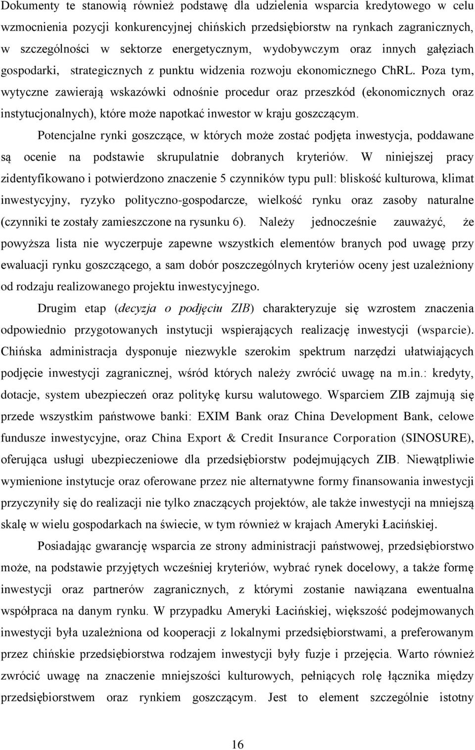 Poza tym, wytyczne zawierają wskazówki odnośnie procedur oraz przeszkód (ekonomicznych oraz instytucjonalnych), które może napotkać inwestor w kraju goszczącym.