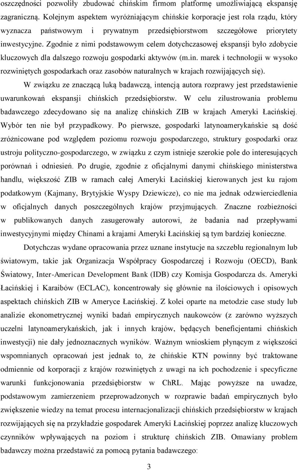 Zgodnie z nimi podstawowym celem dotychczasowej ekspansji było zdobycie kluczowych dla dalszego rozwoju gospodarki aktywów (m.in.