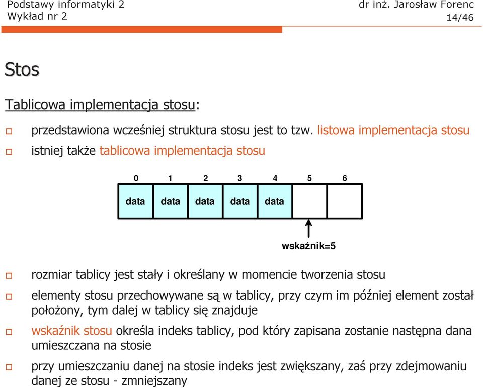 tworzenia stosu elementy stosu przechowywane są w tablicy, przy czym im później element został połoŝony, tym dalej w tablicy się znajduje wskaźnik