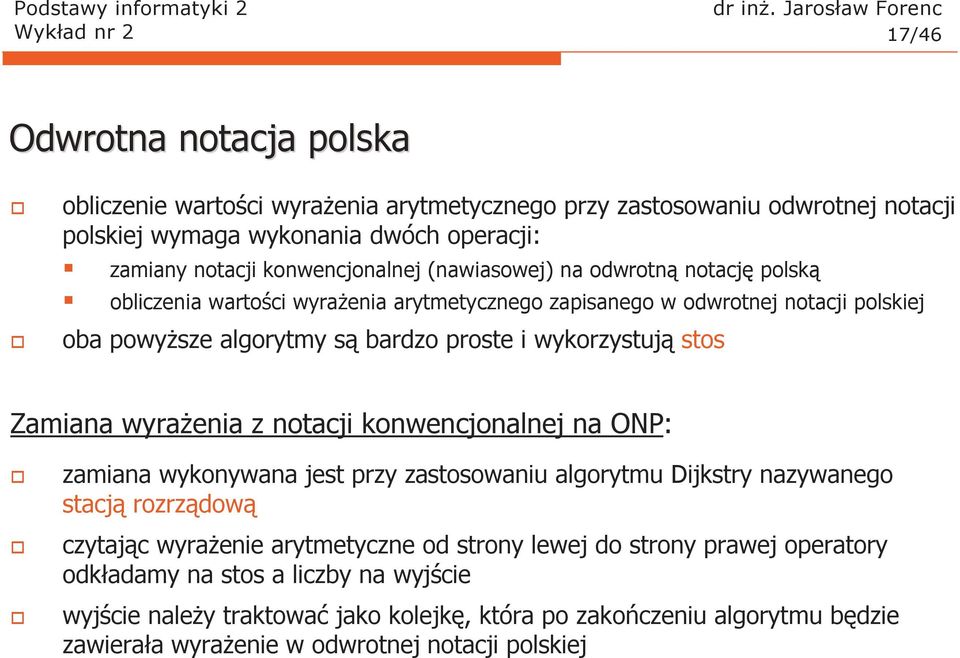 wykorzystują stos Zamiana wyraŝenia z notacji konwencjonalnej na ONP: zamiana wykonywana jest przy zastosowaniu algorytmu Dijkstry nazywanego stacją rozrządową czytając wyraŝenie