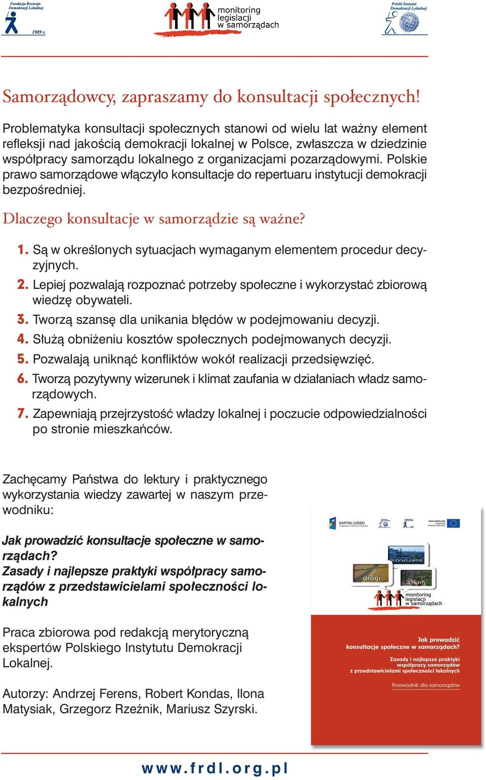 pozarzàdowymi. Polskie prawo samorzàdowe w àczy o konsultacje do repertuaru instytucji demokracji bezpoêredniej. Dlaczego konsultacje w samorządzie są ważne? 1.