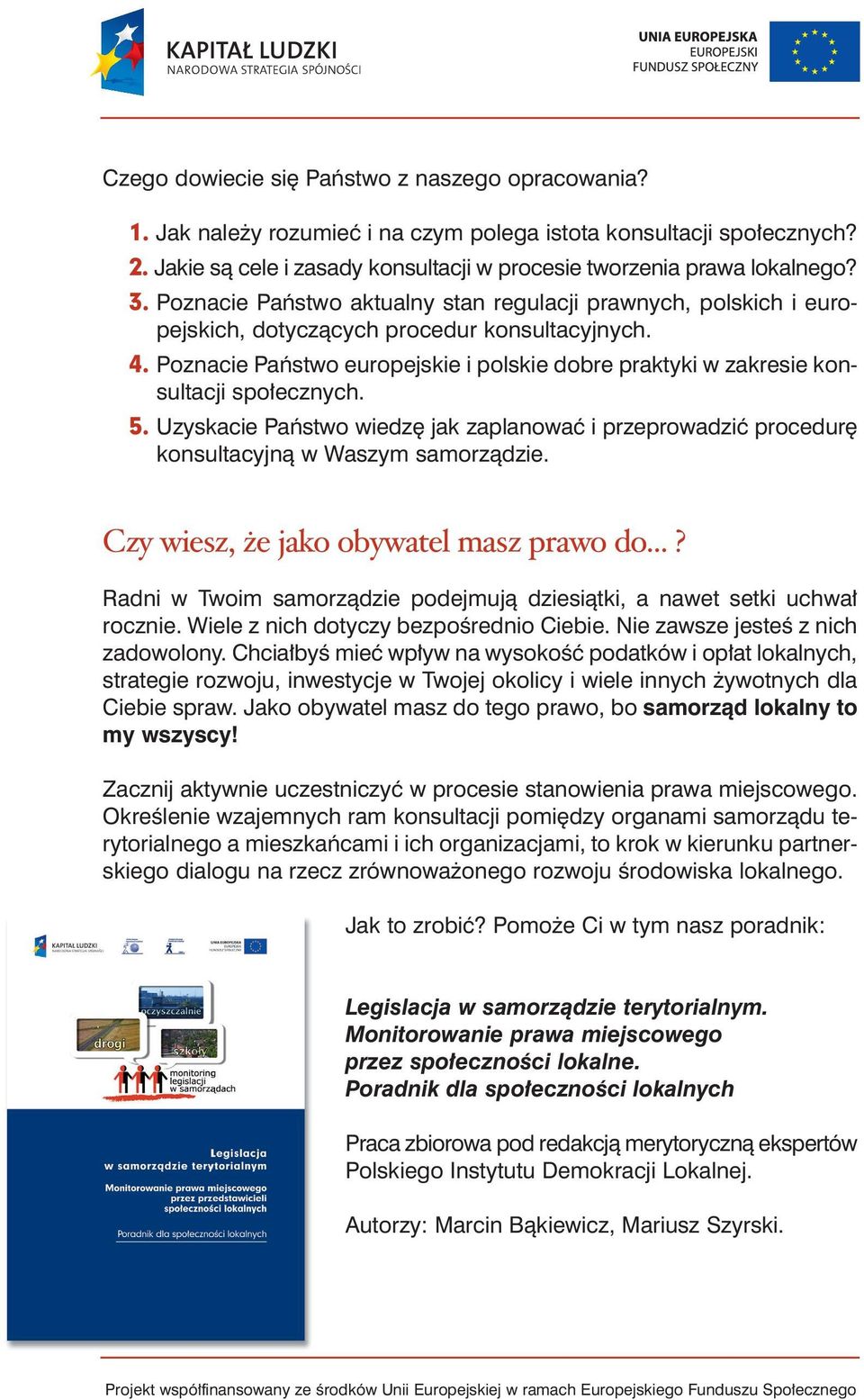 Poznacie Paƒstwo europejskie i polskie dobre praktyki w zakresie konsultacji spo ecznych. 5. Uzyskacie Paƒstwo wiedz jak zaplanowaç i przeprowadziç procedur konsultacyjnà w Waszym samorzàdzie.