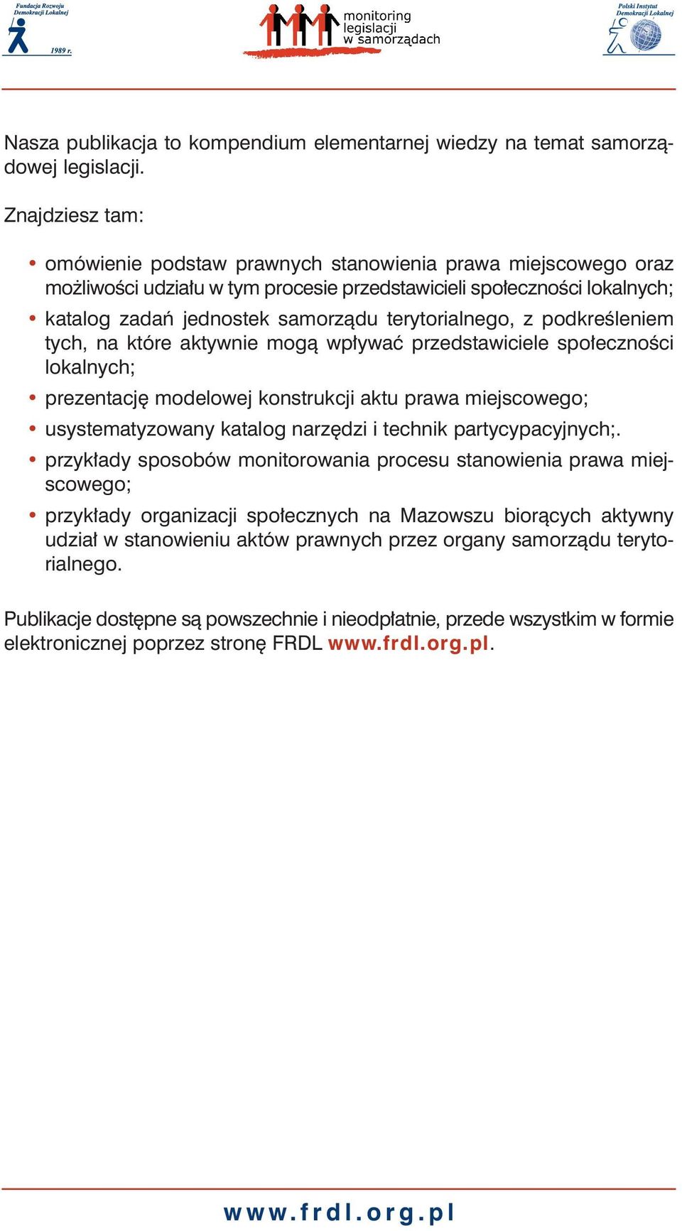 terytorialnego, z podkreêleniem tych, na które aktywnie mogà wp ywaç przedstawiciele spo ecznoêci lokalnych; prezentacj modelowej konstrukcji aktu prawa miejscowego; usystematyzowany katalog narz dzi