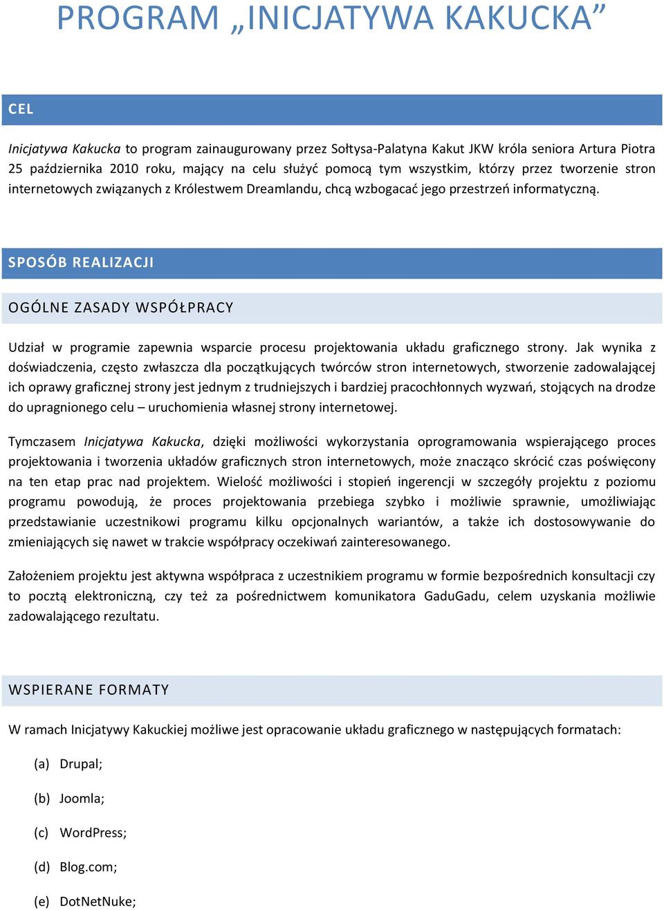 SPOSÓB REALIZACJI OGÓLNE ZASADY WSPÓŁPRACY Udział w programie zapewnia wsparcie procesu projektowania układu graficznego strony.