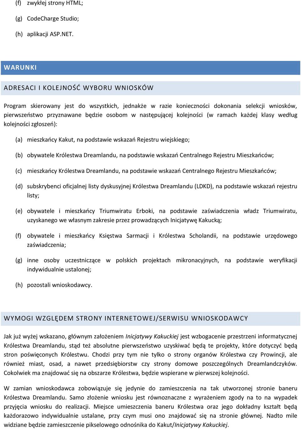 kolejności (w ramach każdej klasy według kolejności zgłoszeo): (a) mieszkaocy Kakut, na podstawie wskazao Rejestru wiejskiego; (b) obywatele Królestwa Dreamlandu, na podstawie wskazao Centralnego