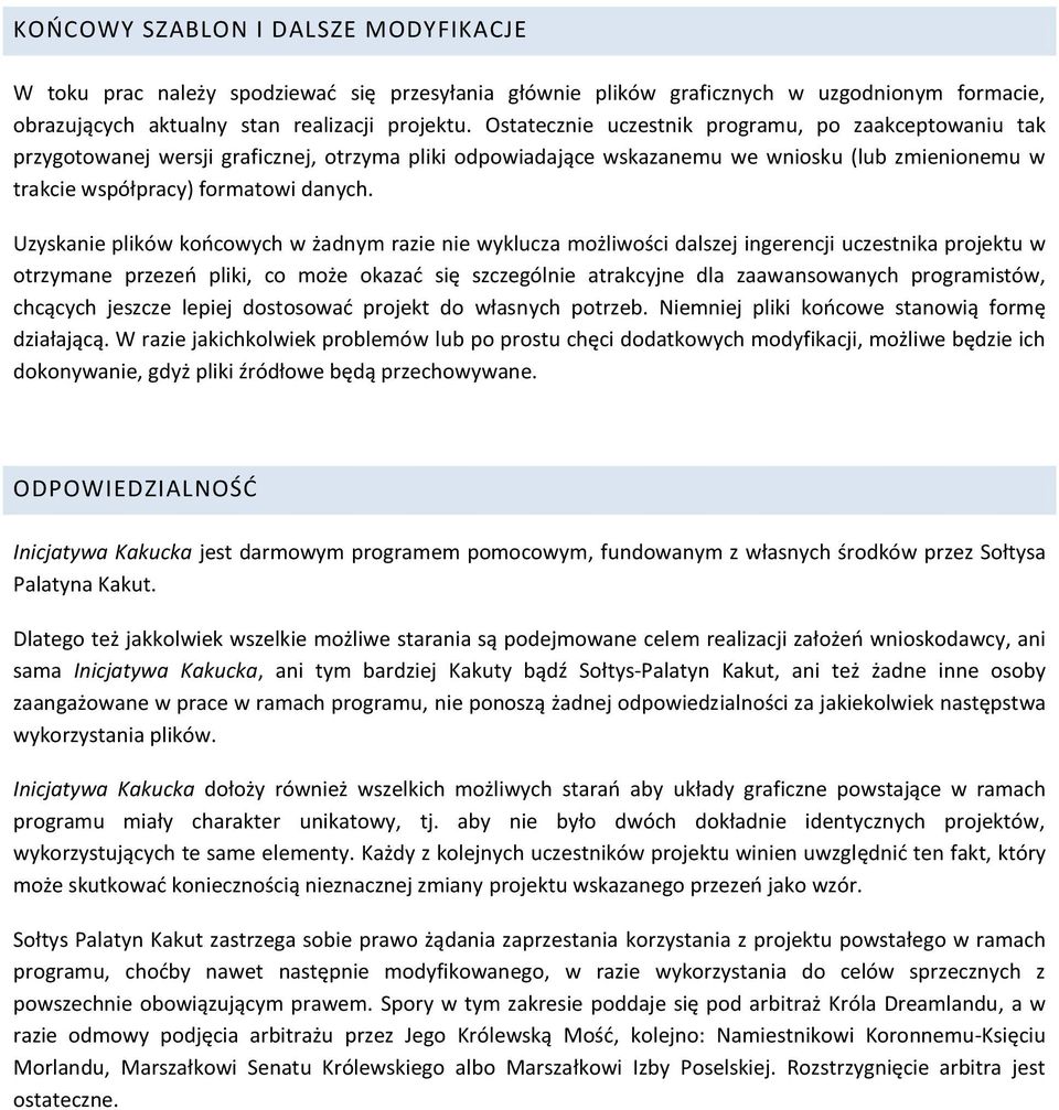 Uzyskanie plików koocowych w żadnym razie nie wyklucza możliwości dalszej ingerencji uczestnika projektu w otrzymane przezeo pliki, co może okazad się szczególnie atrakcyjne dla zaawansowanych