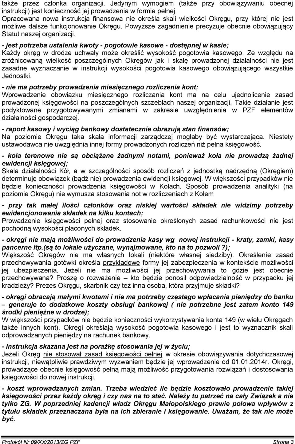 Powyższe zagadnienie precyzuje obecnie obowiązujący Statut naszej organizacji.