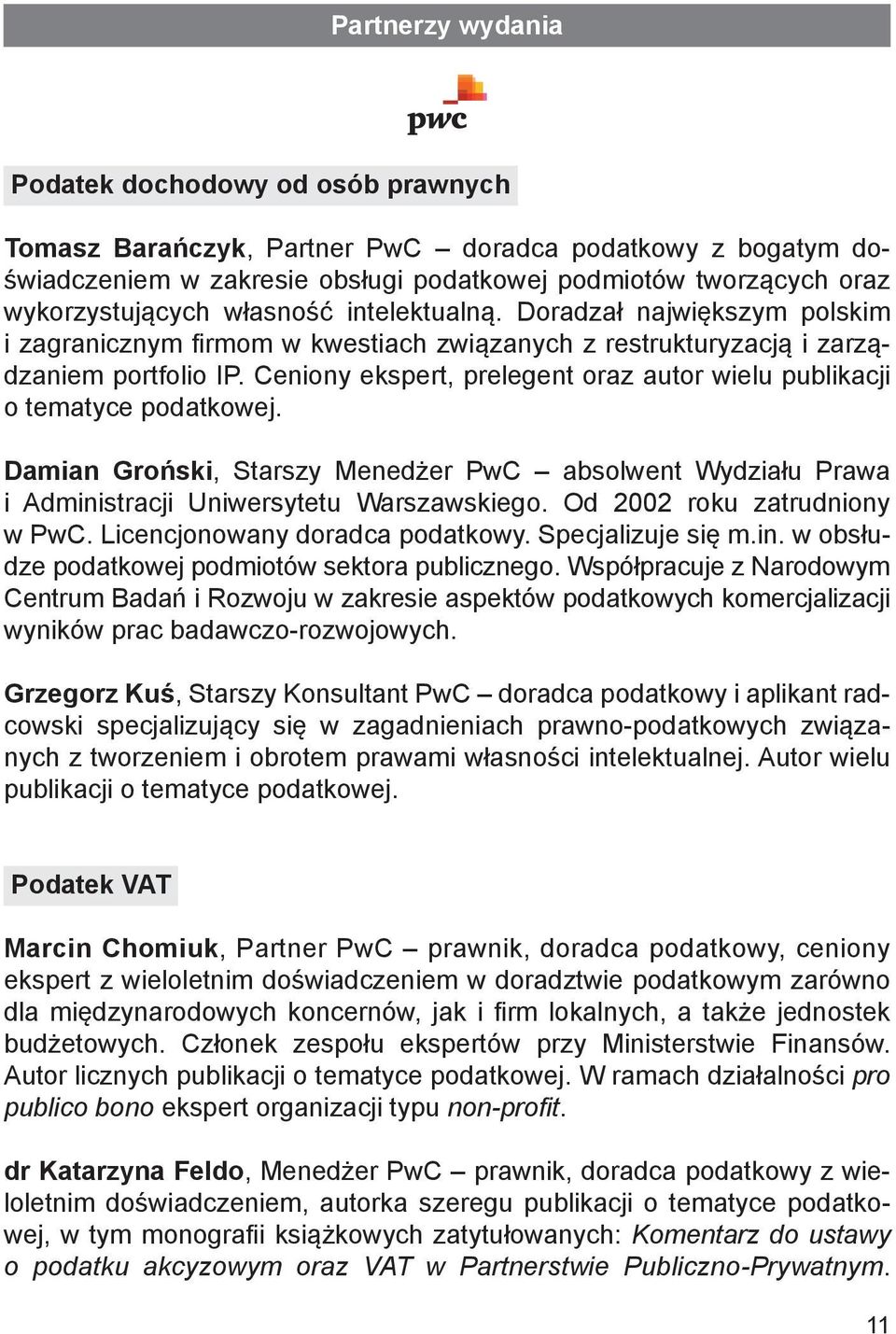 Ceniony ekspert, prelegent oraz autor wielu publikacji o tematyce podatkowej. Damian Groński, Starszy Menedżer PwC absolwent Wydziału Prawa i Administracji Uniwersytetu Warszawskiego.