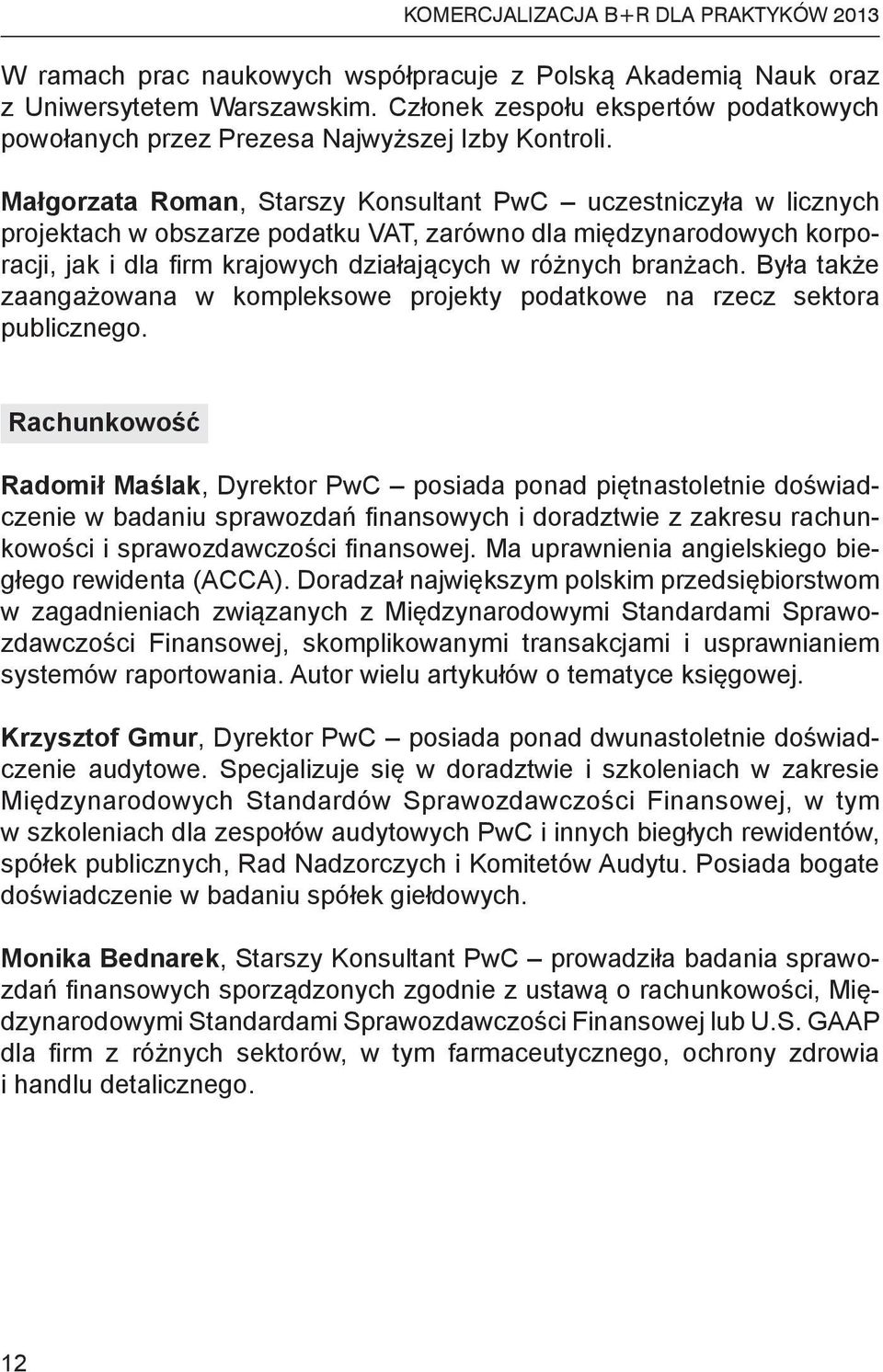 Małgorzata Roman, Starszy Konsultant PwC uczestniczyła w licznych projektach w obszarze podatku VAT, zarówno dla międzynarodowych korporacji, jak i dla firm krajowych działających w różnych branżach.