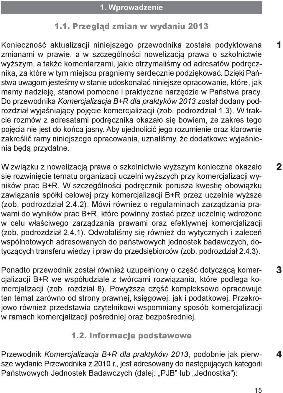 Dzięki Państwa uwagom jesteśmy w stanie udoskonalać niniejsze opra cowanie, które, jak mamy nadzieję, stanowi pomocne i praktyczne narzędzie w Państwa pracy.