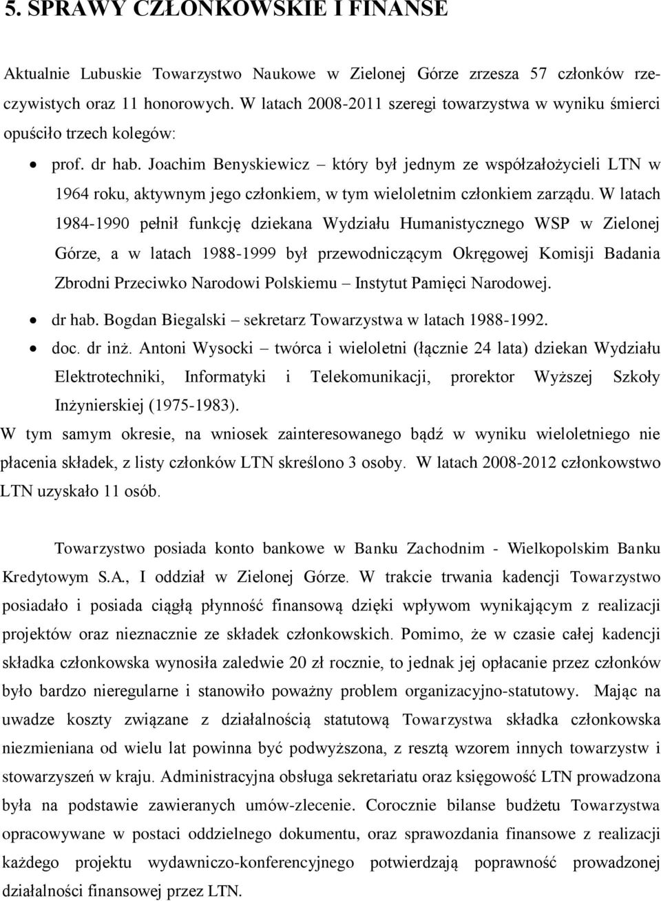 Joachim Benyskiewicz który był jednym ze współzałożycieli LTN w 1964 roku, aktywnym jego członkiem, w tym wieloletnim członkiem zarządu.