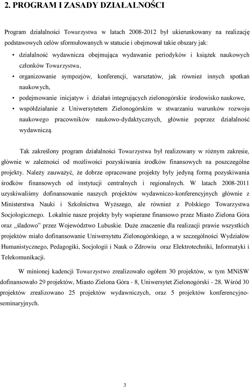 inicjatyw i działań integrujących zielonogórskie środowisko naukowe, współdziałanie z Uniwersytetem Zielonogórskim w stwarzaniu warunków rozwoju naukowego pracowników naukowo-dydaktycznych, głównie