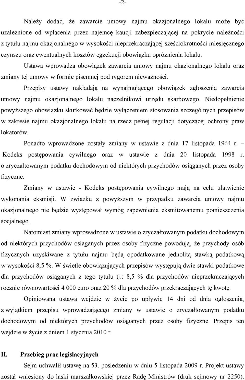 Ustawa wprowadza obowiązek zawarcia umowy najmu okazjonalnego lokalu oraz zmiany tej umowy w formie pisemnej pod rygorem nieważności.