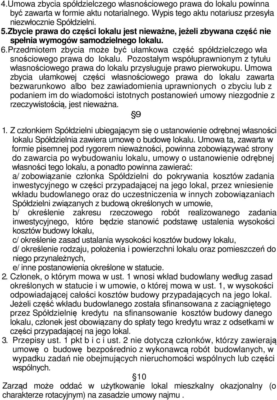 Pozostałym współuprawnionym z tytułu własnościowego prawa do lokalu przysługuje prawo pierwokupu.