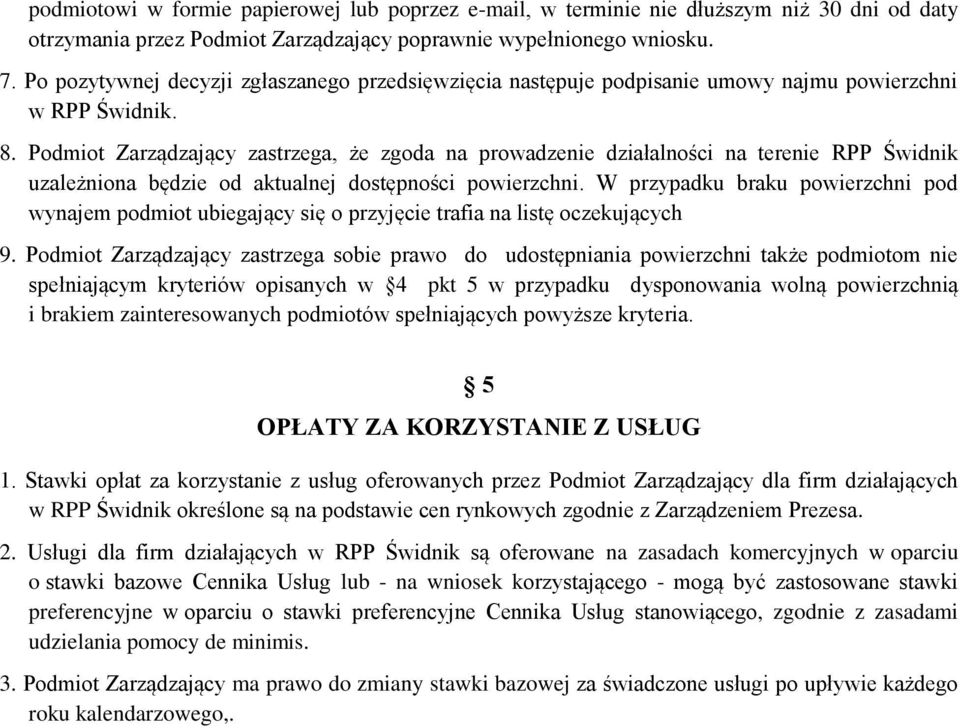 Podmiot Zarządzający zastrzega, że zgoda na prowadzenie działalności na terenie RPP Świdnik uzależniona będzie od aktualnej dostępności powierzchni.