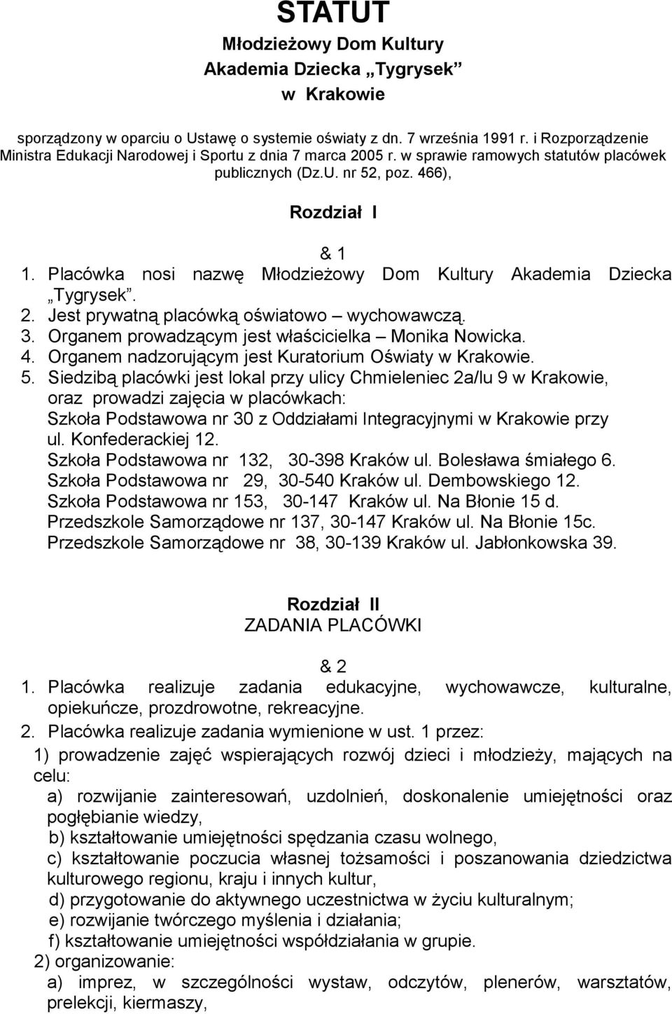 Placówka nosi nazwę MłodzieŜowy Dom Kultury Akademia Dziecka Tygrysek. 2. Jest prywatną placówką oświatowo wychowawczą. 3. Organem prowadzącym jest właścicielka Monika Nowicka. 4.