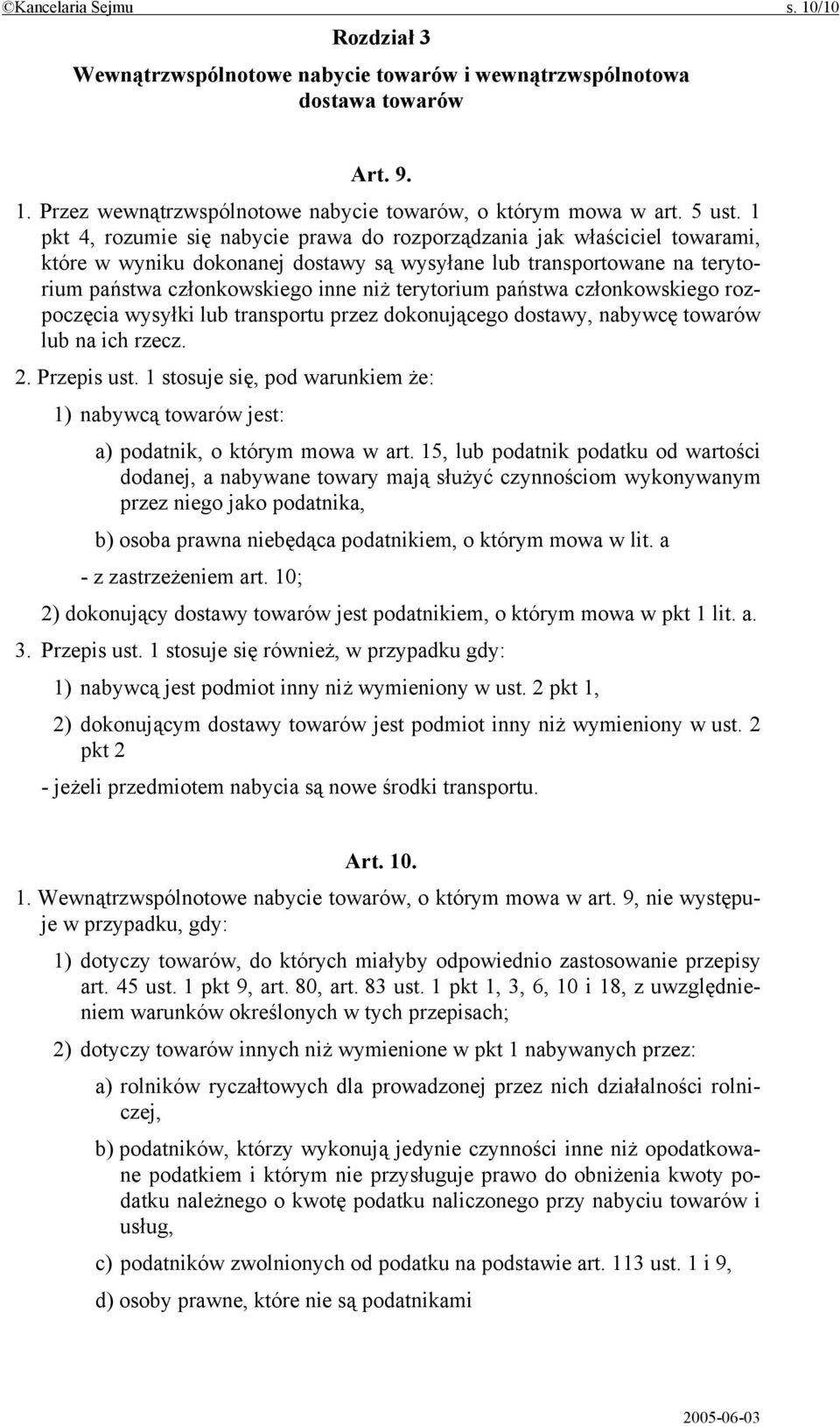 państwa członkowskiego rozpoczęcia wysyłki lub transportu przez dokonującego dostawy, nabywcę towarów lub na ich rzecz. 2. Przepis ust.