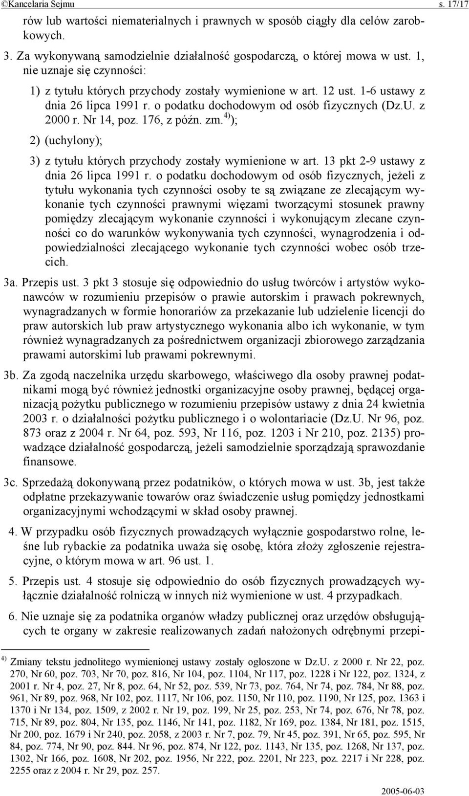 176, z późn. zm. 4) ); 2) (uchylony); 3) z tytułu których przychody zostały wymienione w art. 13 pkt 2-9 ustawy z dnia 26 lipca 1991 r.