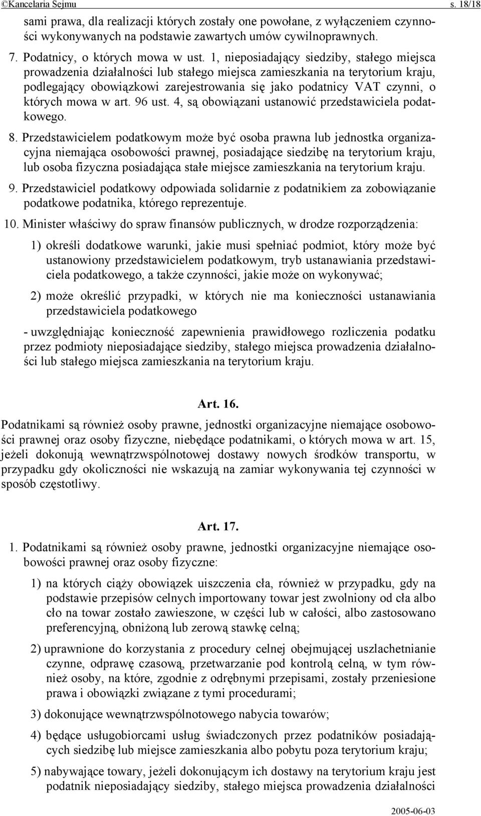 których mowa w art. 96 ust. 4, są obowiązani ustanowić przedstawiciela podatkowego. 8.