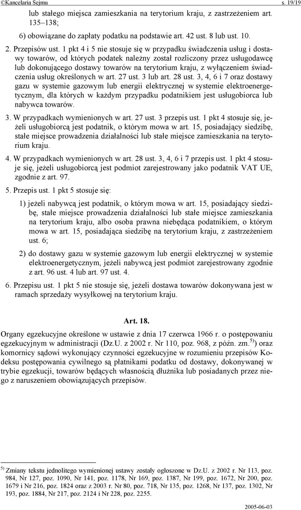 1 pkt 4 i 5 nie stosuje się w przypadku świadczenia usług i dostawy towarów, od których podatek należny został rozliczony przez usługodawcę lub dokonującego dostawy towarów na terytorium kraju, z