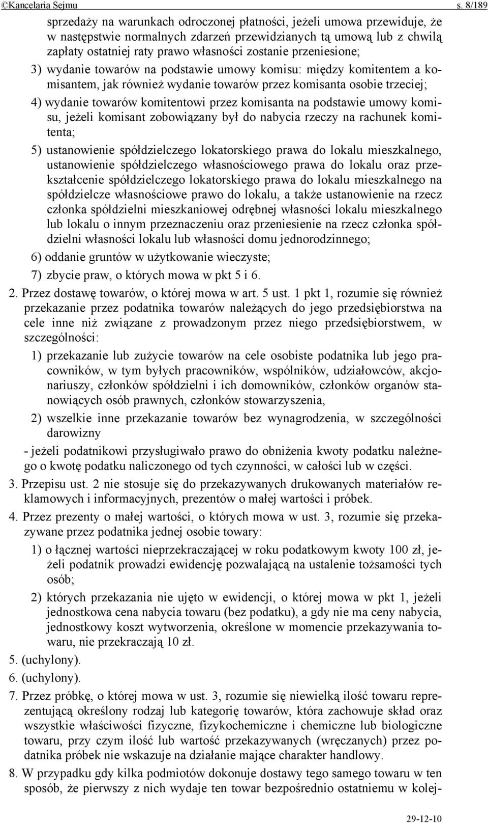 przeniesione; 3) wydanie towarów na podstawie umowy komisu: między komitentem a komisantem, jak również wydanie towarów przez komisanta osobie trzeciej; 4) wydanie towarów komitentowi przez komisanta
