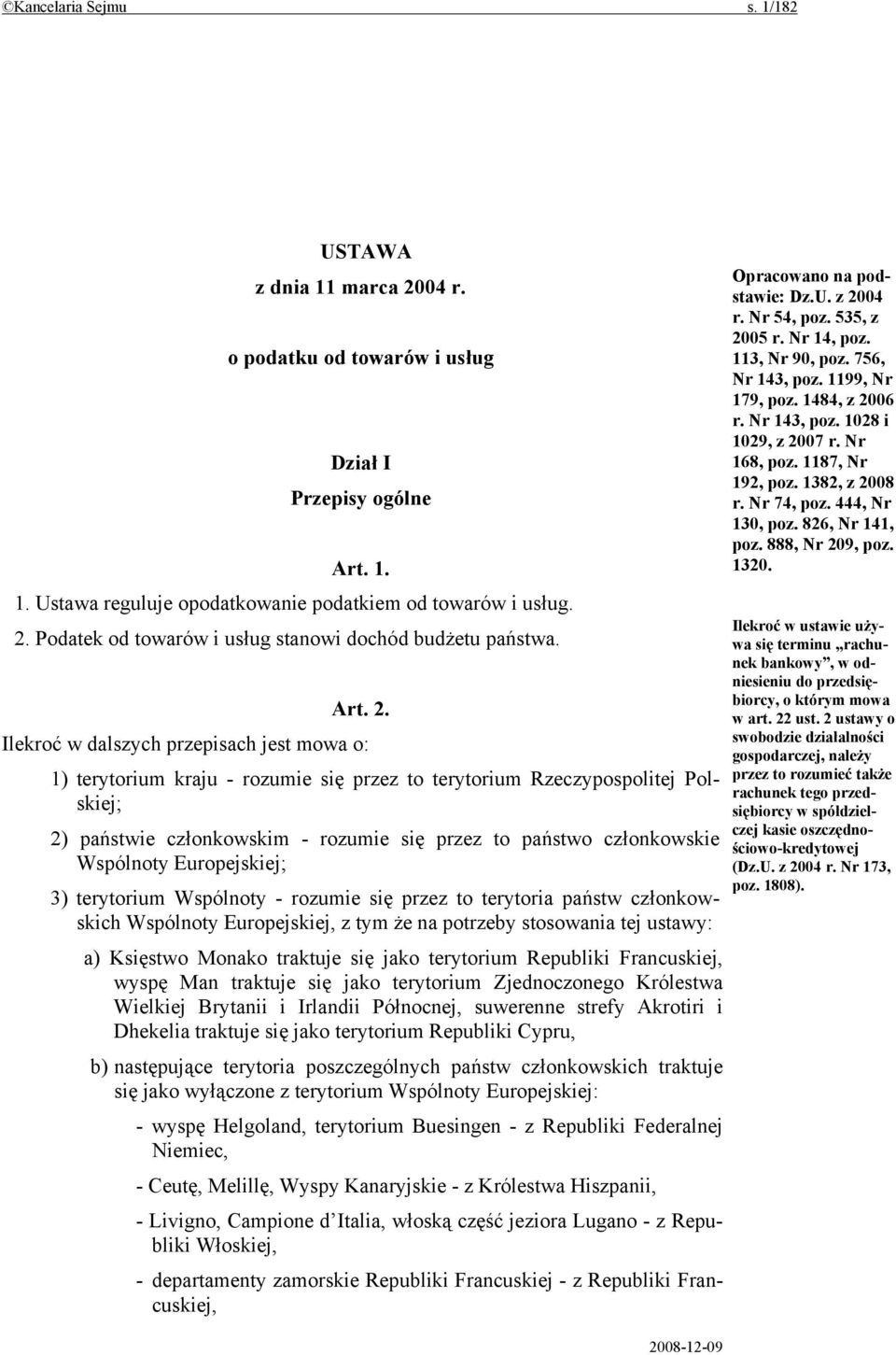 Ilekroć w dalszych przepisach jest mowa o: 1) terytorium kraju - rozumie się przez to terytorium Rzeczypospolitej Polskiej; 2) państwie członkowskim - rozumie się przez to państwo członkowskie