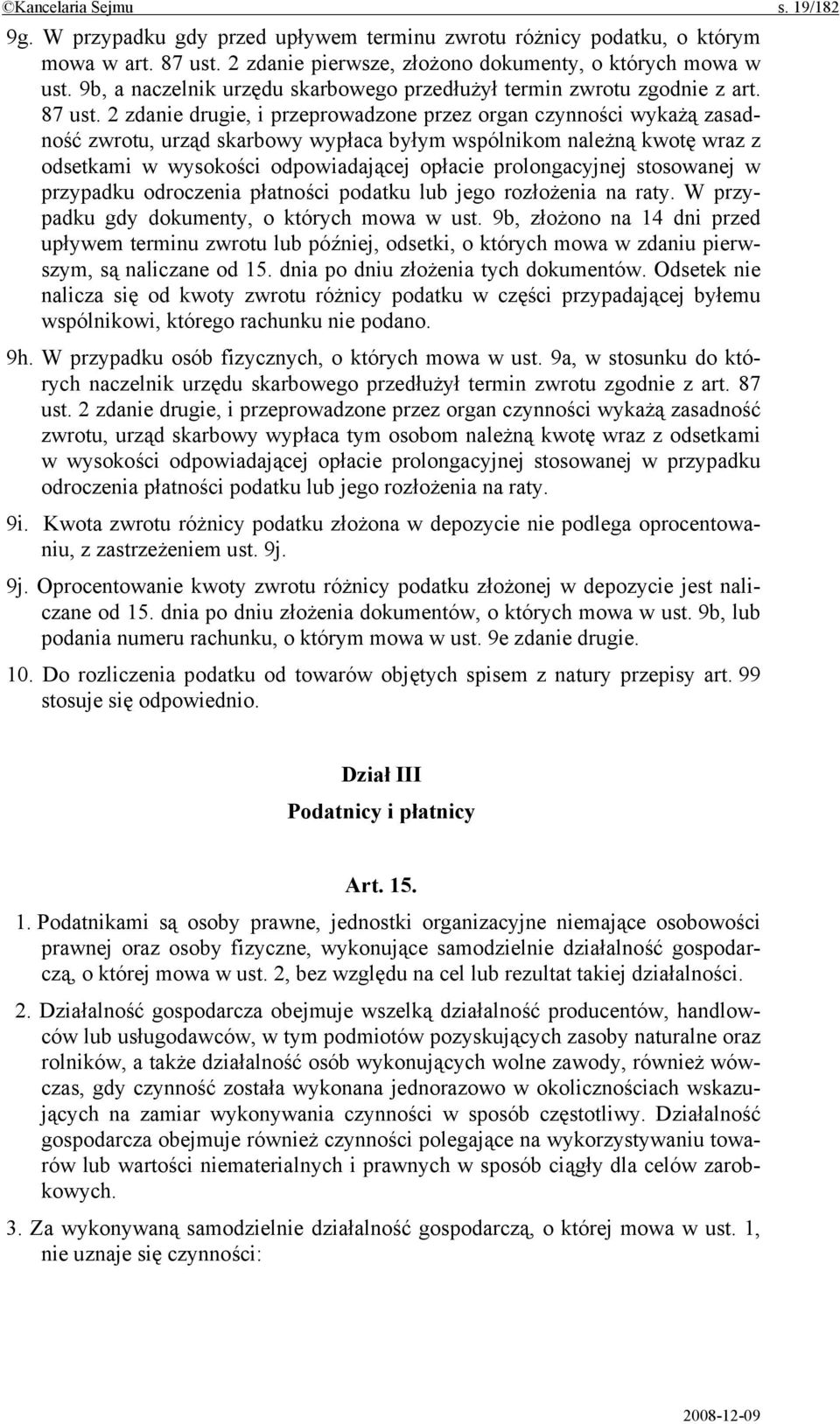 2 zdanie drugie, i przeprowadzone przez organ czynności wykażą zasadność zwrotu, urząd skarbowy wypłaca byłym wspólnikom należną kwotę wraz z odsetkami w wysokości odpowiadającej opłacie