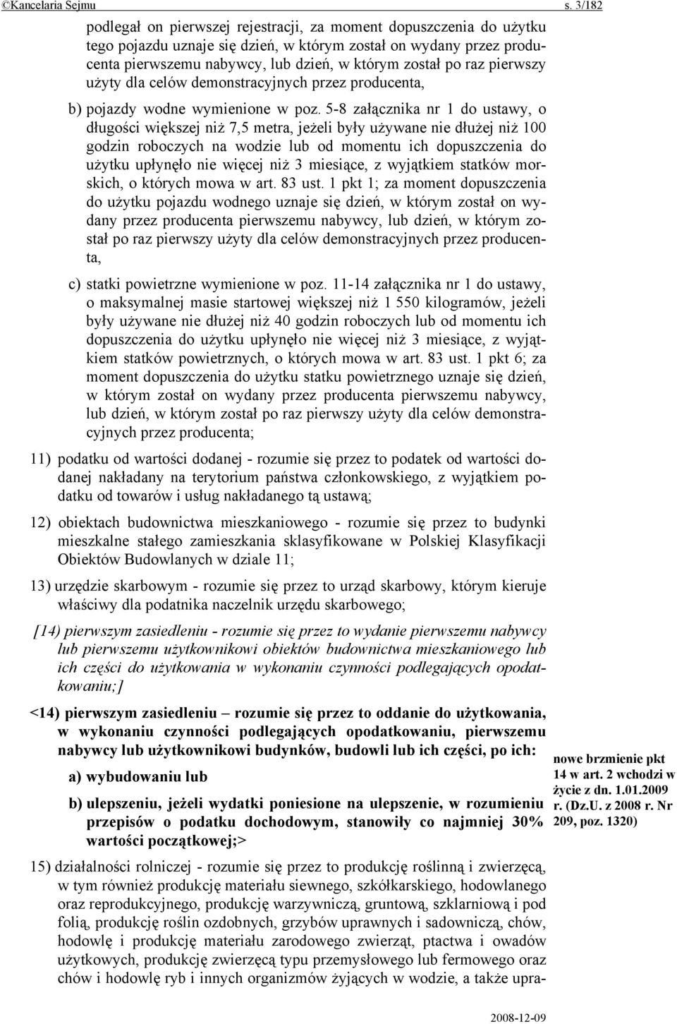 raz pierwszy użyty dla celów demonstracyjnych przez producenta, b) pojazdy wodne wymienione w poz.