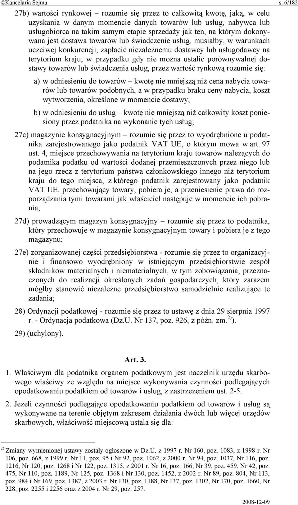 na którym dokonywana jest dostawa towarów lub świadczenie usług, musiałby, w warunkach uczciwej konkurencji, zapłacić niezależnemu dostawcy lub usługodawcy na terytorium kraju; w przypadku gdy nie