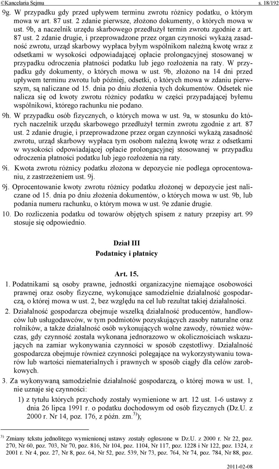 2 zdanie drugie, i przeprowadzone przez organ czynności wykażą zasadność zwrotu, urząd skarbowy wypłaca byłym wspólnikom należną kwotę wraz z odsetkami w wysokości odpowiadającej opłacie