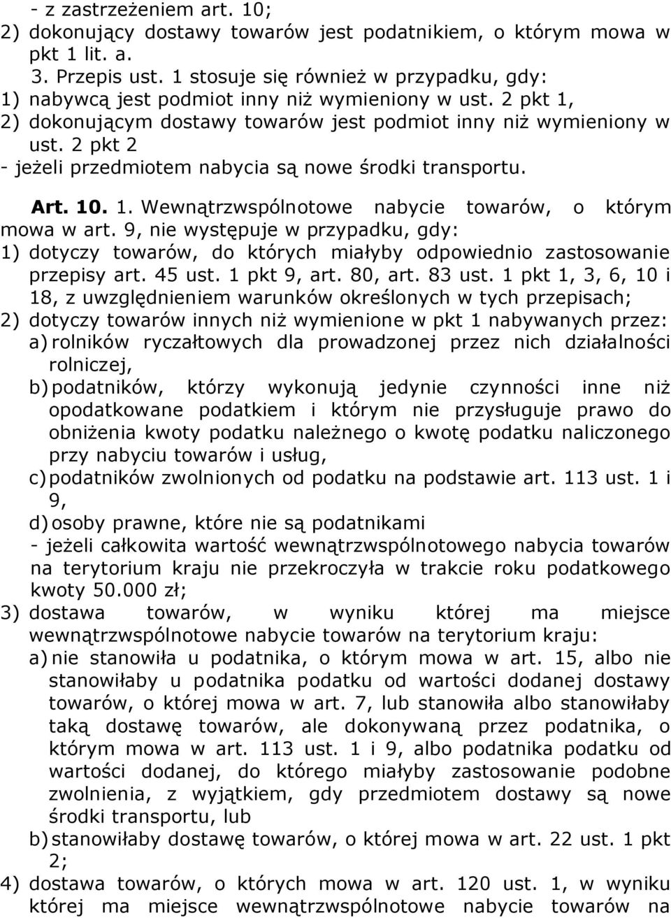 2 pkt 2 - jeżeli przedmiotem nabycia są nowe środki transportu. Art. 10. 1. Wewnątrzwspólnotowe nabycie towarów, o którym mowa w art.