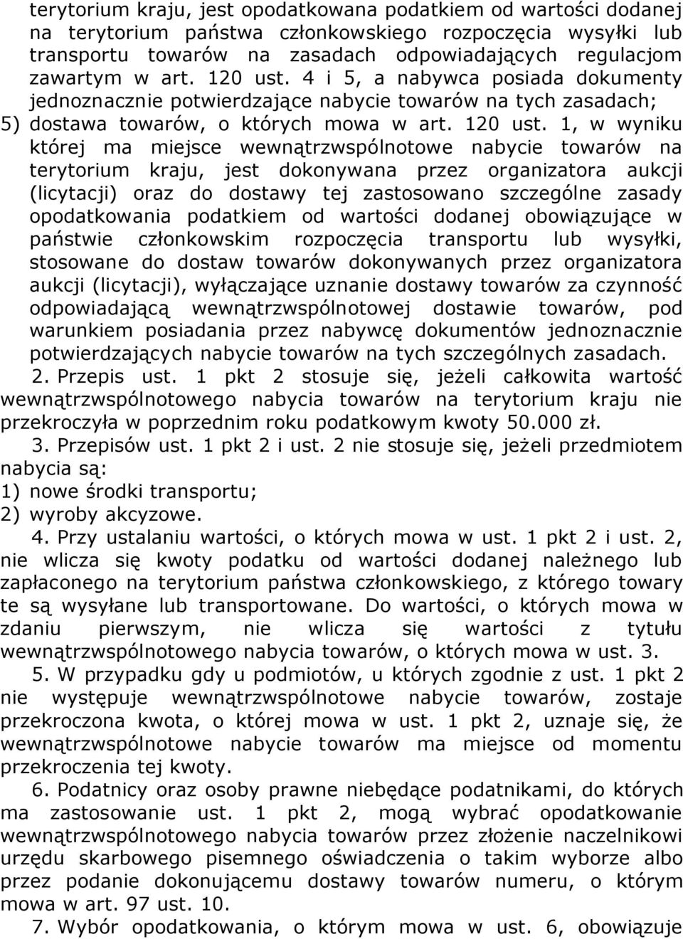 1, w wyniku której ma miejsce wewnątrzwspólnotowe nabycie towarów na terytorium kraju, jest dokonywana przez organizatora aukcji (licytacji) oraz do dostawy tej zastosowano szczególne zasady