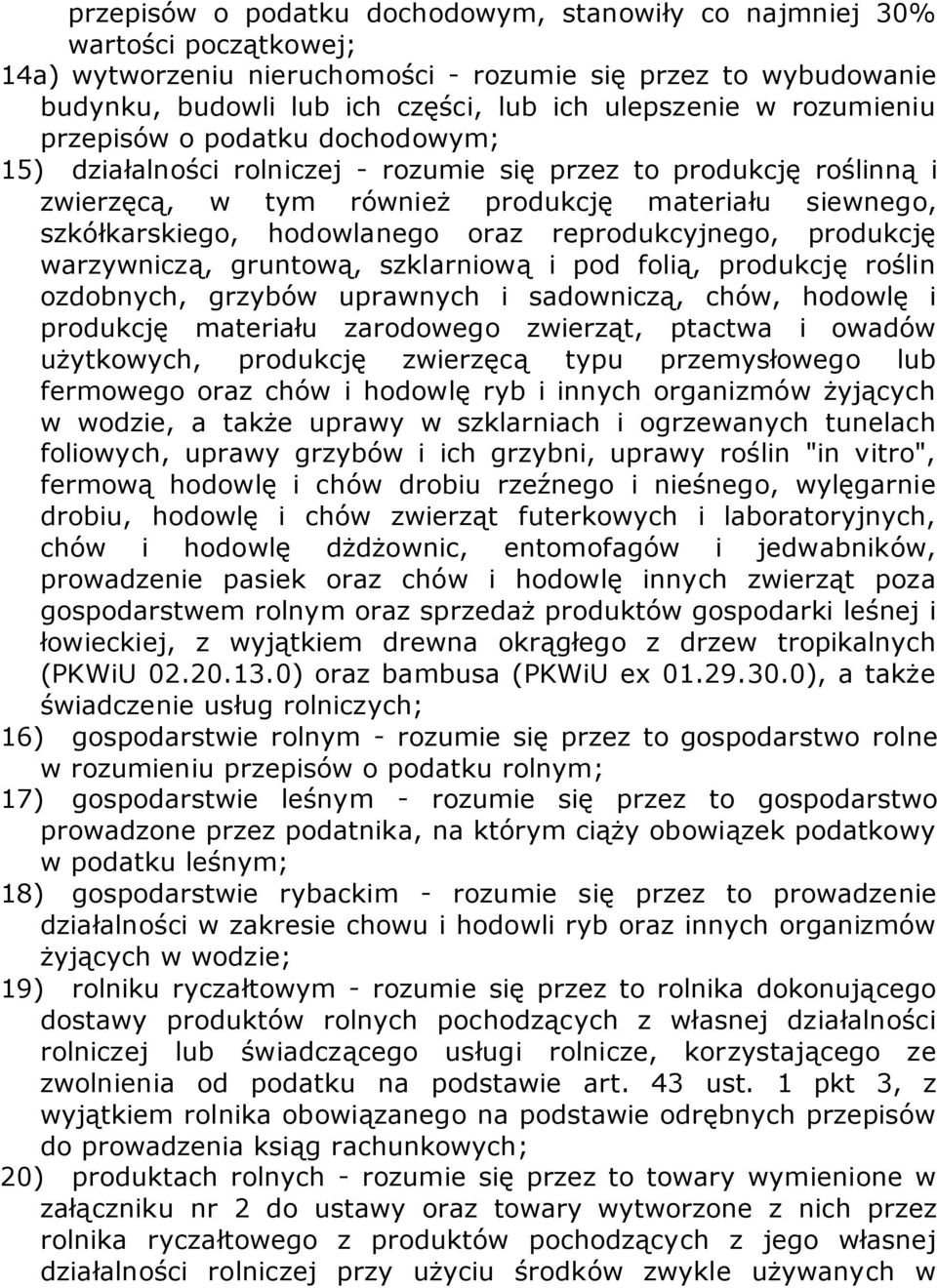 oraz reprodukcyjnego, produkcję warzywniczą, gruntową, szklarniową i pod folią, produkcję roślin ozdobnych, grzybów uprawnych i sadowniczą, chów, hodowlę i produkcję materiału zarodowego zwierząt,