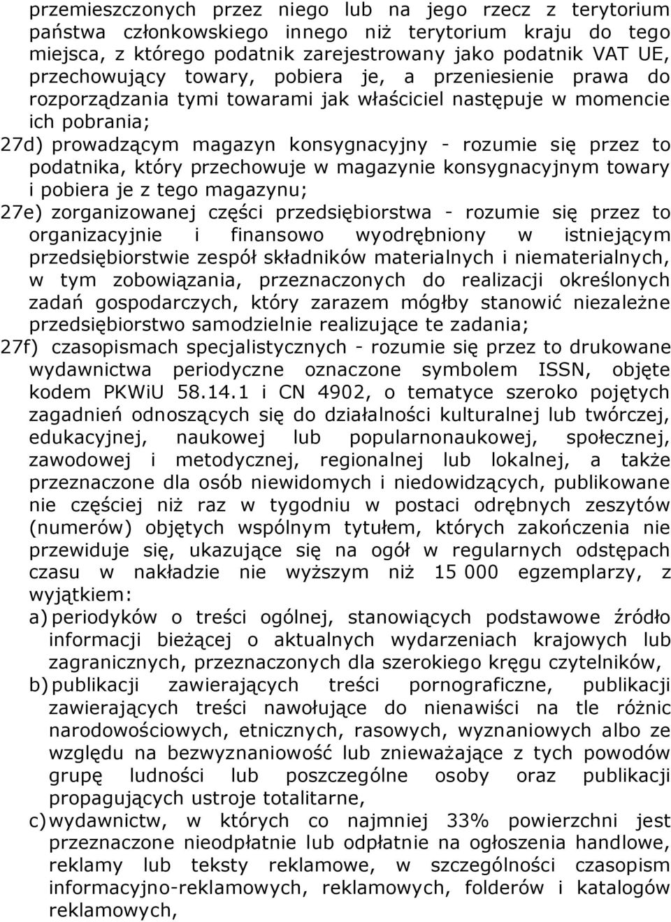 który przechowuje w magazynie konsygnacyjnym towary i pobiera je z tego magazynu; 27e) zorganizowanej części przedsiębiorstwa - rozumie się przez to organizacyjnie i finansowo wyodrębniony w