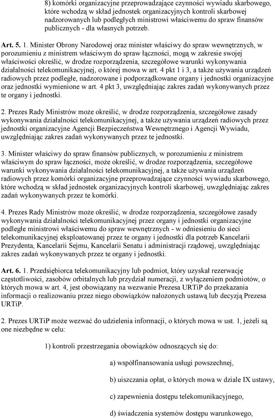 Minister Obrony Narodowej oraz minister właściwy do spraw wewnętrznych, w porozumieniu z ministrem właściwym do spraw łączności, mogą w zakresie swojej właściwości określić, w drodze rozporządzenia,