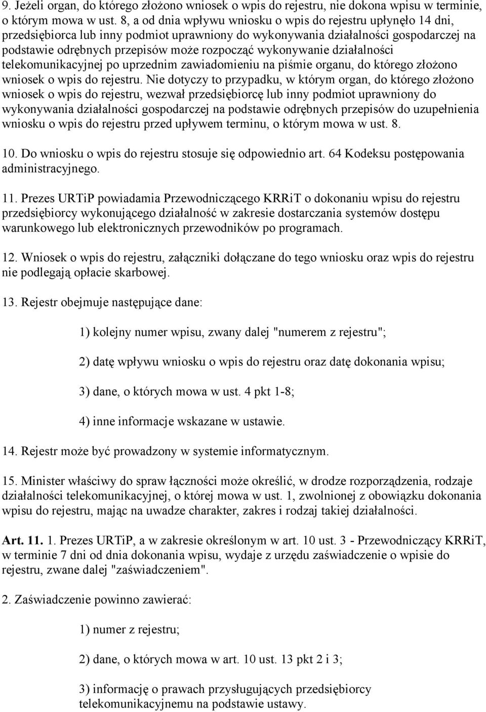 wykonywanie działalności telekomunikacyjnej po uprzednim zawiadomieniu na piśmie organu, do którego złożono wniosek o wpis do rejestru.