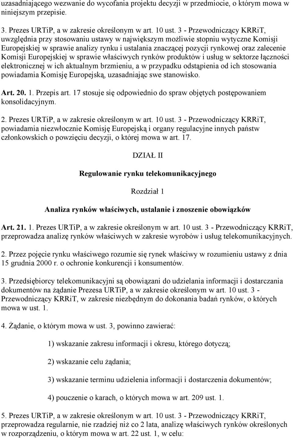 Komisji Europejskiej w sprawie właściwych rynków produktów i usług w sektorze łączności elektronicznej w ich aktualnym brzmieniu, a w przypadku odstąpienia od ich stosowania powiadamia Komisję